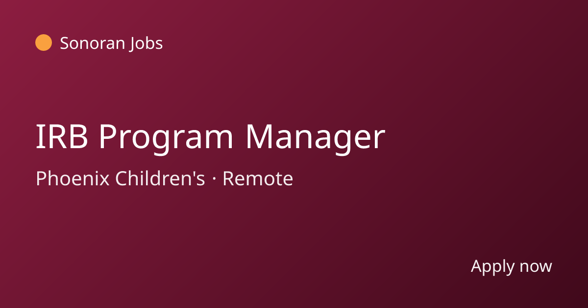 IRB Program Manager at Phoenix Children's | Sonoran Jobs