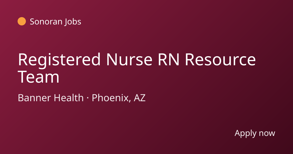 Registered Nurse RN Resource Team at Banner Health | Sonoran Jobs